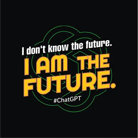 I Am The Future | ChatGPT T-Shirt