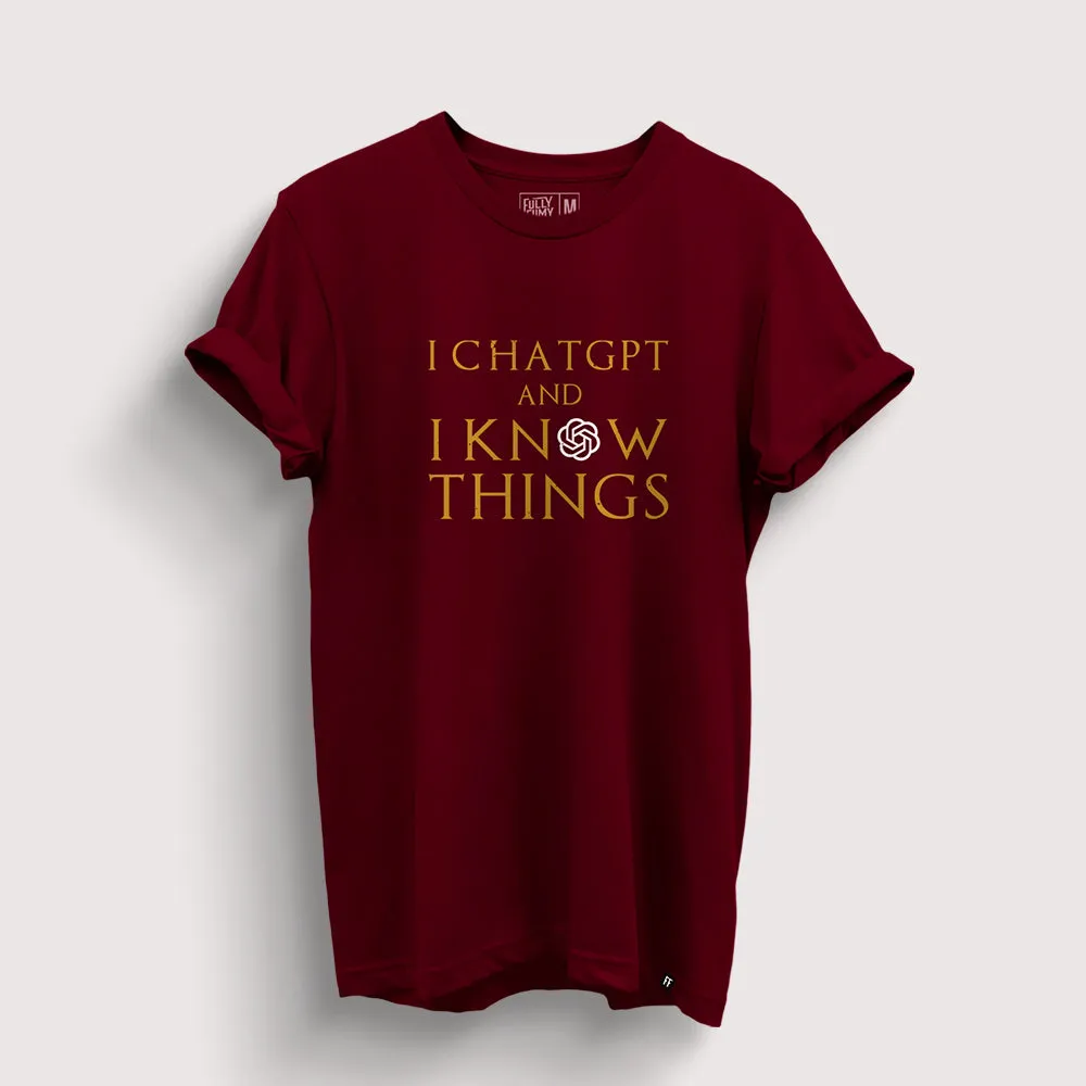 I ChatGPT & I Know Things | ChatGPT T-Shirt